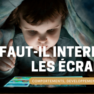 faut-il interdire les écrans aux enfants