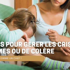 gérer crise de larmes ou de colère