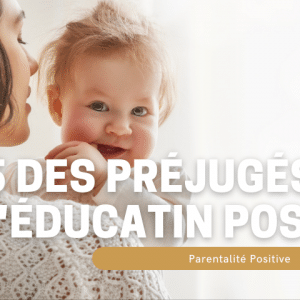 top 5 préjugés éducation positve